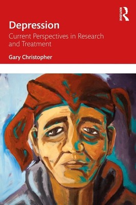 Depression: Current Perspectives in Research and Treatment by Gary Christopher (