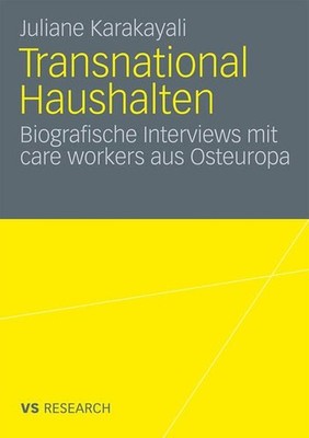 Transnational haushalten : biographische Interviews mit care workers aus Osteuro