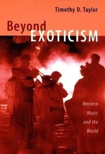 Beyond Exoticism: Western Music and the World by Taylor, Timothy D.