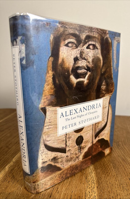 Alexandria: The Last Nights of Cleopatra by Peter Stothard SIGNED UK 1st/1st HB