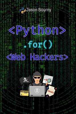 Python for Web Hackers: Mastering Black Hat Techniques by Jason Bourny Paperback