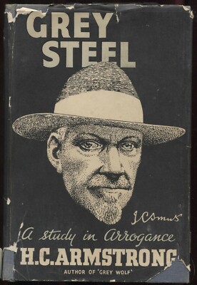 Grey Steel, J. C. Smuts, A Study in Arrogance by H. C. Armstrong