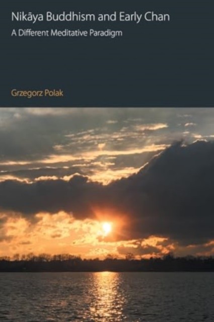 Nikaya Buddhism and Early Chan by Grzegorz Polak (Paperback Book)