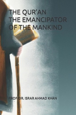 The Qur'an the Emancipator of the Mankind by Israr Ahmad Khan Paperback Book