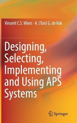 Designing, Selecting, Implementing and Using APS Systems - 9783319650548