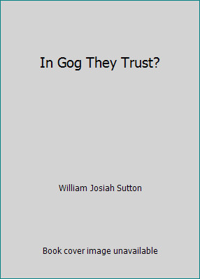 In Gog They Trust? by William Josiah Sutton