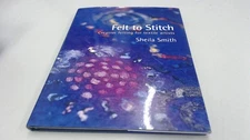 Felt to Stitch: Creative Felting for Textile Artists
