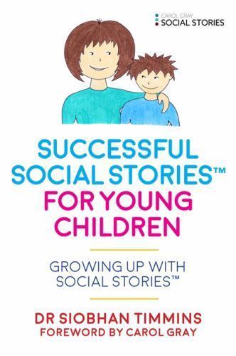 Successful Social Stories™ for Young Children with Autism: Growing Up with Socia