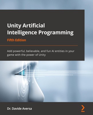 Unity Artificial Intelligence Programming - Fifth Edition Davide Aversa Buch