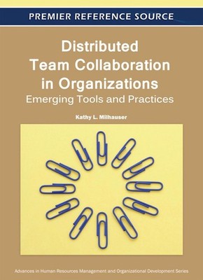 Distributed Team Collaboration in Organizations: Emerging Tools and Practices by