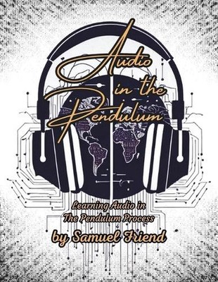 Audio in the Pendulum: Learning Audio in the Pendulum Process by Samuel Friend P