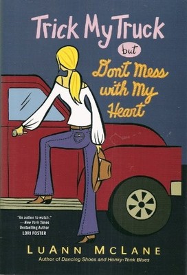 TRICK MY TRUCK BUT DON'T MESS WITH MY HEART By Luann Mclane - Hardcover *VG+*