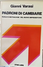 Libro Padroni Di Cambiare gianni varasi ruolo motivazioni del nuovo imprenditore