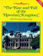 The Rise And Fall Of The Hawaiian Kingdom-A Pictorial History Of Hawaii & Rulers