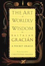 The Art of Worldly Wisdom: A Pocket Oracle by...