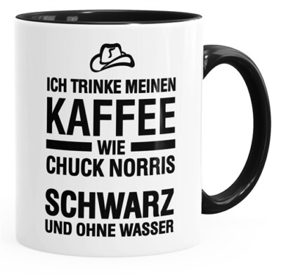 Ich trinke meinen Kaffee wie Chuck Norris - schwarz und ohne Wasser Tasse