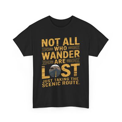 Not All Who Wander Are Lost T-Shirt - Scenic Route Lover s Birthday Gift