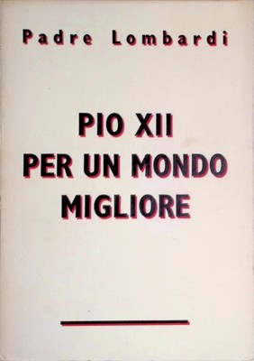Pio XII per un Mondo Migliore Lombardi, Padre: