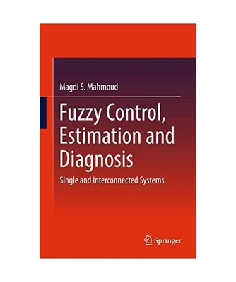Fuzzy Control, Estimation and Diagnosis: Single and Interconnected Systems: Sing