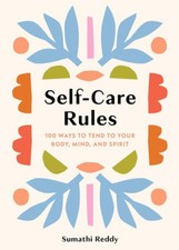 Self-Care Rules: 100 Ways to Tend to Your Body, Mind, and Spirit [Hardback]