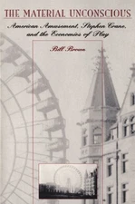 THE MATERIAL UNCONSCIOUS: AMERICAN AMUSEMENT, STEPHEN By William Brown & Bill