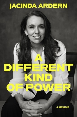 A Different Kind of Power - hardcover Jacinda Ardern