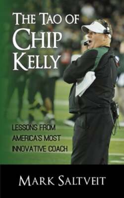 The Tao of Chip Kelly: Lessons from America's Most Innovative Coach by Saltveit