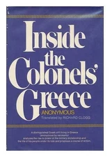 INSIDE THE COLONELS' GREECE, By Athenian; Richard Clogg - Hardcover