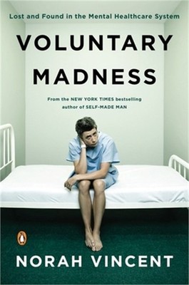 Voluntary Madness: Lost and Found in the Mental Healthcare System (Paperback or
