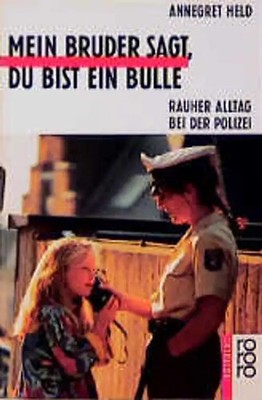 Mein Bruder sagt, du bist ein Bulle. Rauher Alltag bei der Polizei