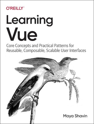 Learning Vue: Core Concepts and Practical Patterns for Reusable, Composable, Sca