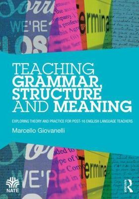 Teaching Grammar, Structure and Meaning : Exploring theory and practice for p...