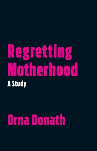 Orna Donath Regretting Motherhood (Tascabile)