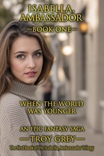 Isabella, Ambassador Book One: When The World Was Younger