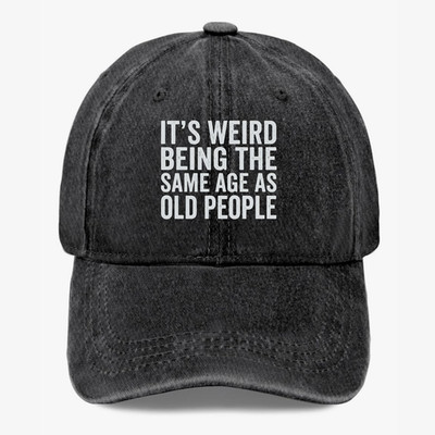 Funny Aging Hat It s Weird Being The Same Age As Old People Baseball Cap