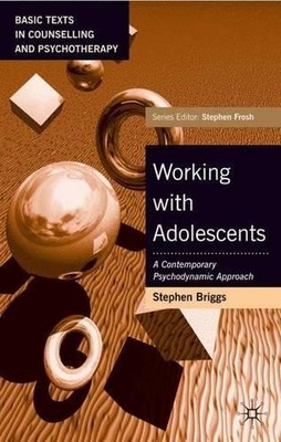 Working with Adolescents: A Contemporary Psychodynamic Approach (Basic Texts in