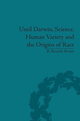 Until Darwin, Science, Human Variety and the Origins of Race, Hardcover by Br...