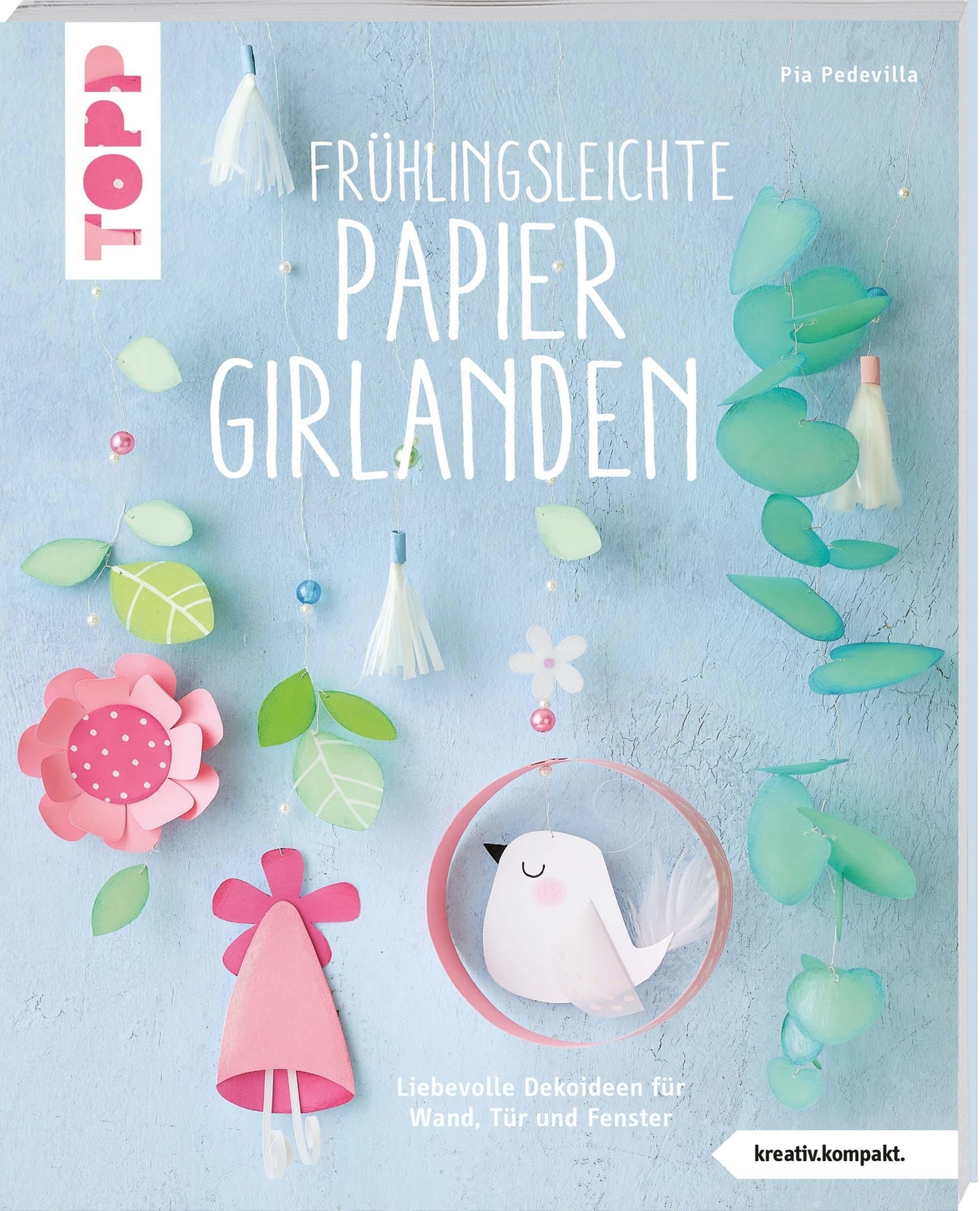 Frühlingsleichte Papiergirlanden (kreativ.kompakt) | Pia Pedevilla |