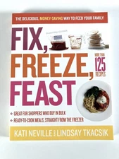 Fix, Freeze, Feast Book 125 Recipes for Bulk Shoppers Ready to Cook by Neville