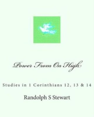 Power From On High: Studies In 1 Corinthians 12, 13 & 14