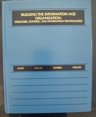 Building the Information-Age Organization: Structure, Control, and Information..