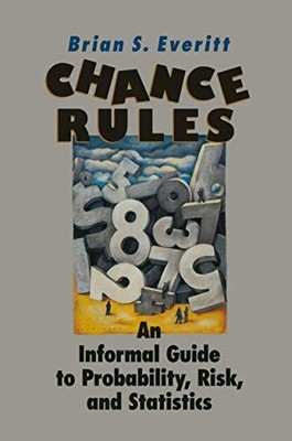 Chance Rules: An Informal Guide to Probability, Risk and Statistics - Everitt, B