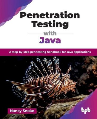 Penetration Testing with Java: A step-by-step pen testing handbook for Java appl