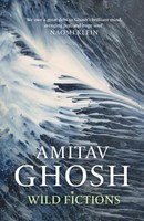 Amitav Ghosh Wild Fictions