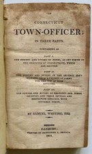 Samuel Whiting Esq / The Connecticut Town-Officer in Three Parts 1st ed 1814