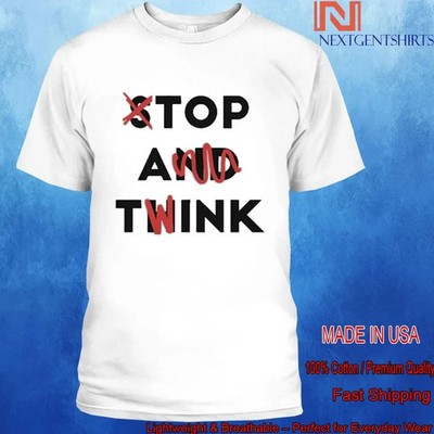 Stop And Think Top A Twink 2026 Unisex T-Shirt
