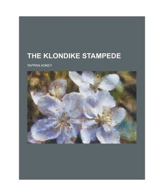 The Klondike Stampede, Adney, Tappan