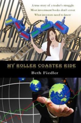 My Roller Coaster Ride: A True Story of a Trader's Struggle - Most Investment...