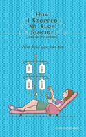 How I Stopped My Slow Suicide And How You Can Too Martha-Edith Hernandez Buch