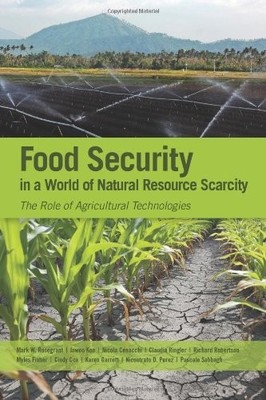 FOOD SECURITY IN A WORLD OF NATURAL RESOURCE SCARCITY: THE By Mark W. Rosegrant